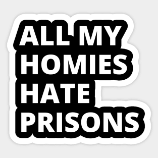 All My Homies Hate Prisons Sticker